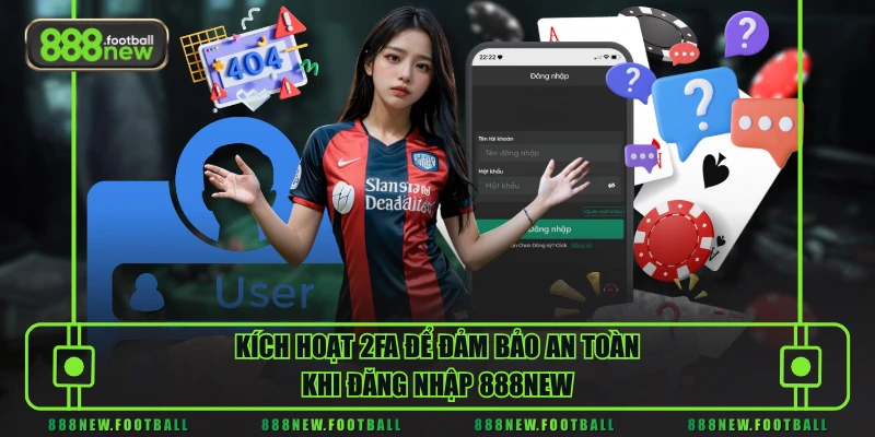 Đăng Nhập 888NEW Đơn Giản - Tỷ Lệ Thành Công Tuyệt Đối 3 Kích hoạt 2FA để đảm bảo an toàn khi đăng nhập 888NEW
